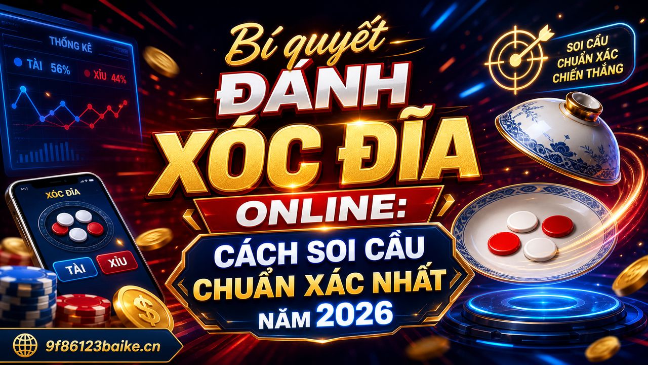 Bí quyết đánh xóc đĩa online: Cách soi cầu chuẩn xác nhất năm 2026