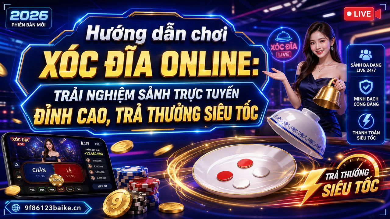 Hướng dẫn chơi xóc đĩa online: Trải nghiệm sảnh trực tuyến đỉnh cao, trả thưởng siêu tốc